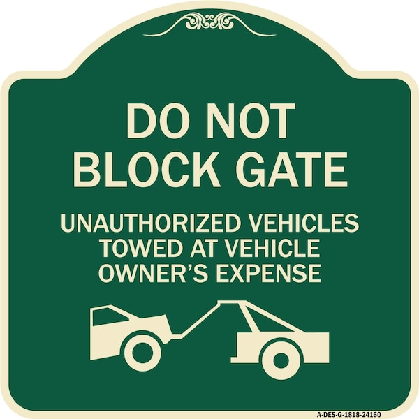 Signmission Do Not Block Gate Unauthorized Vehicles Towed Owner Expense Alum Sign, 18" L, 18" H, G-1818-24160 A-DES-G-1818-24160 - main